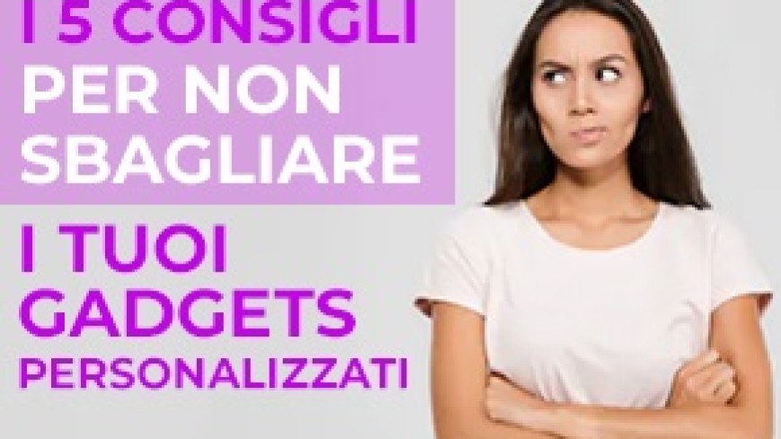 5 consigli per non sbagliare la personalizzazione del gadget